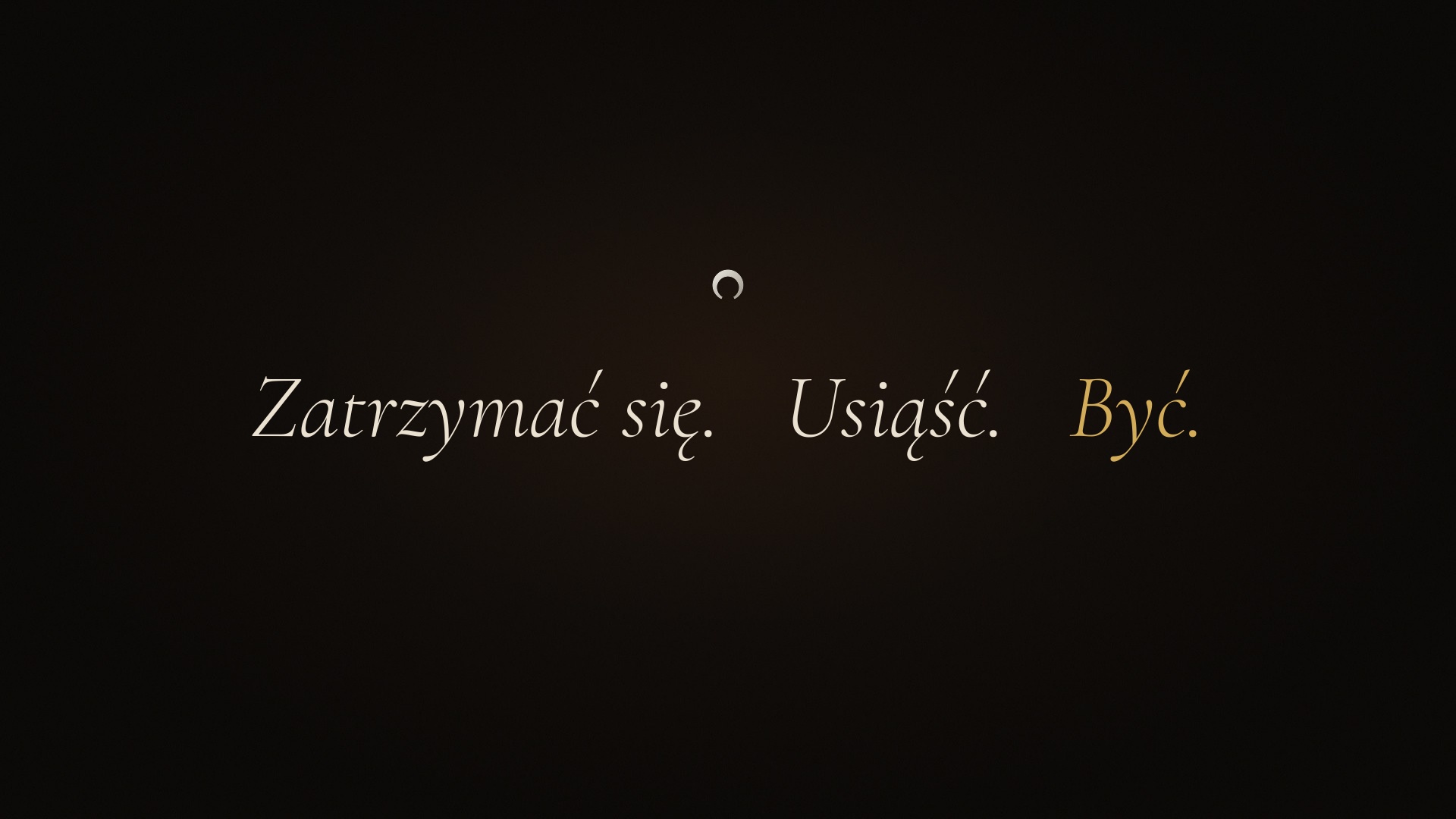 Zatrzymać się. Usiąść. Być.